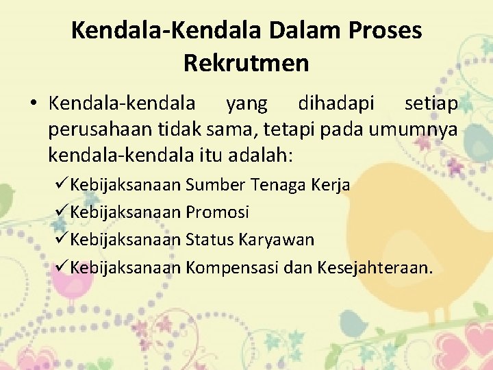 Kendala-Kendala Dalam Proses Rekrutmen • Kendala-kendala yang dihadapi setiap perusahaan tidak sama, tetapi pada