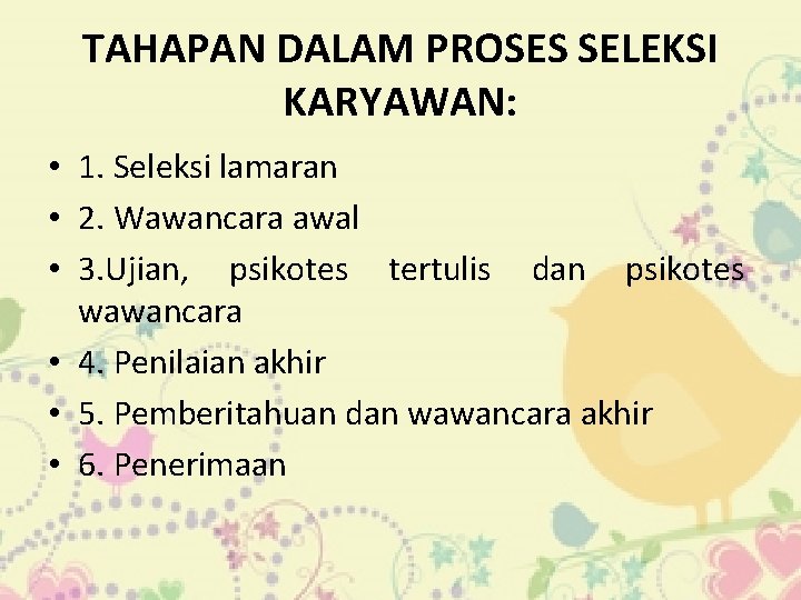 TAHAPAN DALAM PROSES SELEKSI KARYAWAN: • 1. Seleksi lamaran • 2. Wawancara awal •