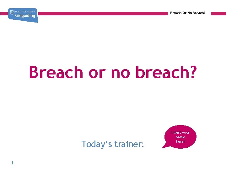 Breach Or No Breach? Breach or no breach? Today’s trainer: 1 Insert your name