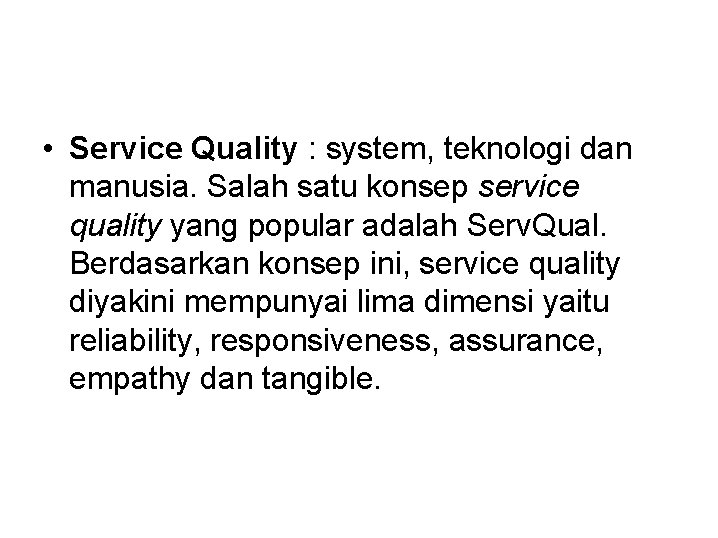  • Service Quality : system, teknologi dan manusia. Salah satu konsep service quality