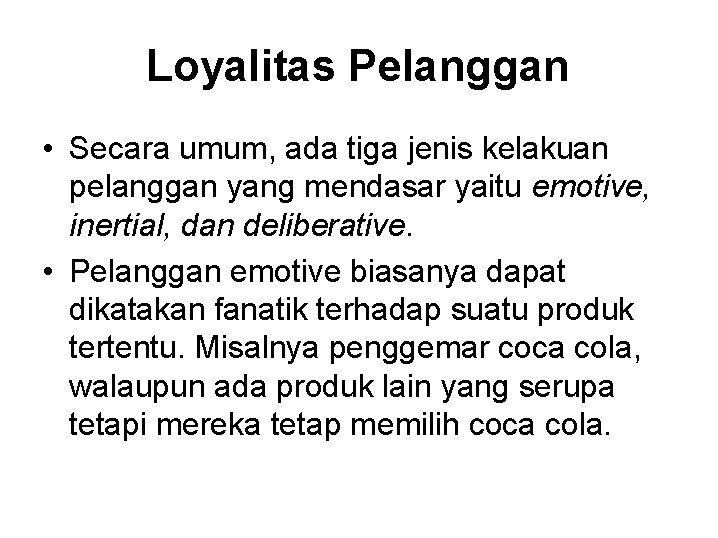 Loyalitas Pelanggan • Secara umum, ada tiga jenis kelakuan pelanggan yang mendasar yaitu emotive,
