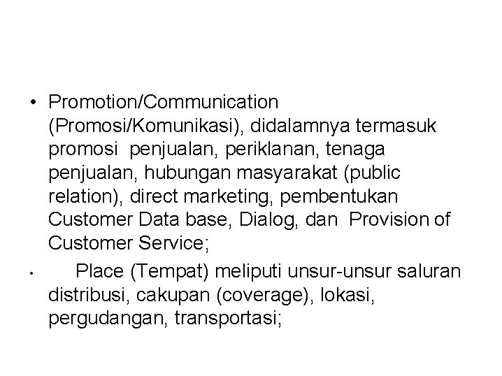  • Promotion/Communication (Promosi/Komunikasi), didalamnya termasuk promosi penjualan, periklanan, tenaga penjualan, hubungan masyarakat (public