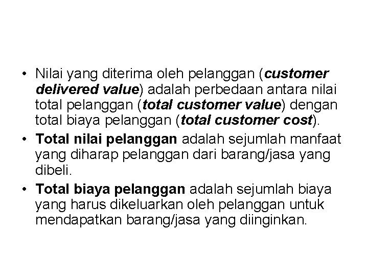  • Nilai yang diterima oleh pelanggan (customer delivered value) adalah perbedaan antara nilai