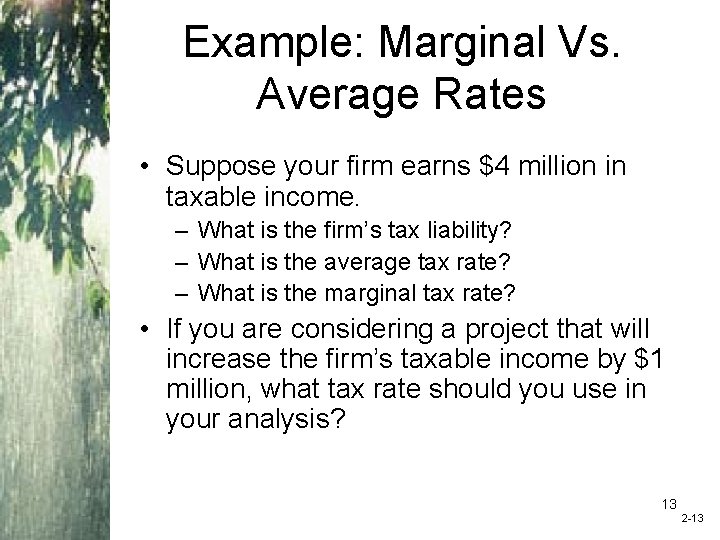 Example: Marginal Vs. Average Rates • Suppose your firm earns $4 million in taxable