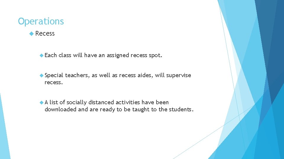 Operations Recess Each class will have an assigned recess spot. Special teachers, as well