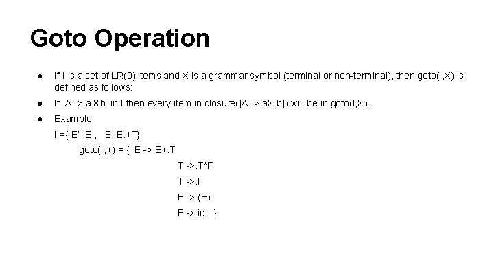 Goto Operation ● If I is a set of LR(0) items and X is