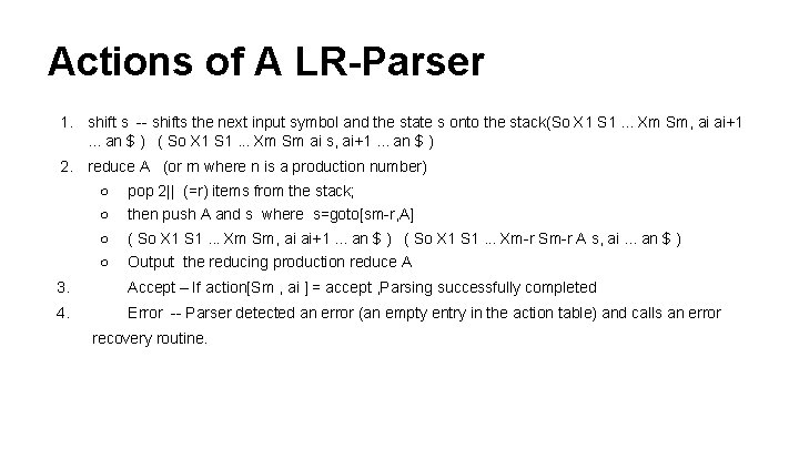 Actions of A LR-Parser 1. shift s -- shifts the next input symbol and