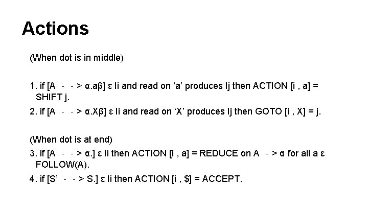 Actions (When dot is in middle) 1. if [A ‐‐> α. aβ] ε Ii