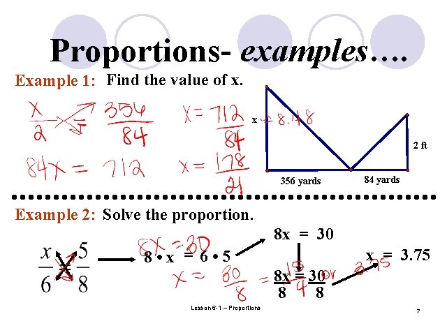 Proportions- examples…. Example 1: Find the value of x. x 2 ft 356 yards