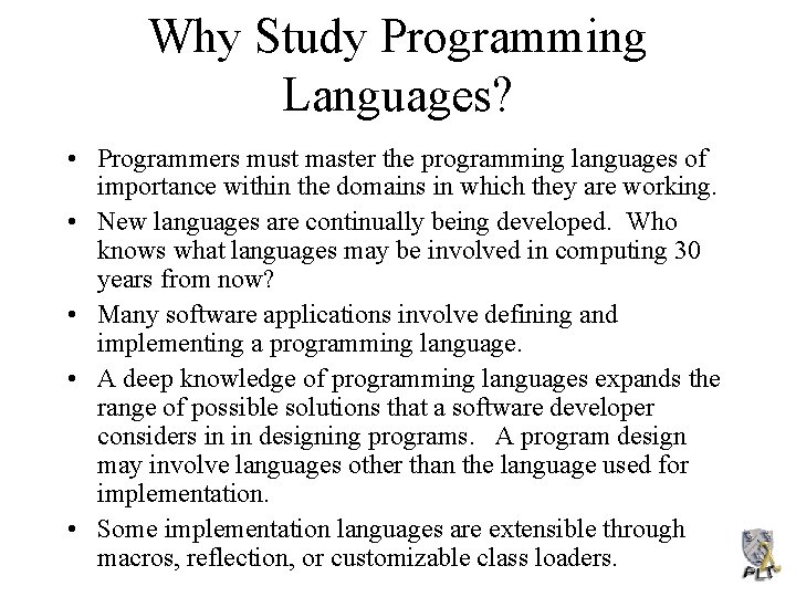 Why Study Programming Languages? • Programmers must master the programming languages of importance within