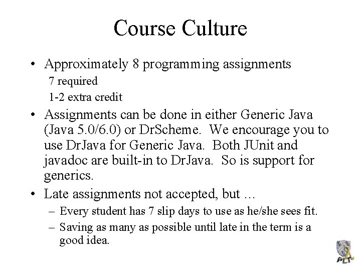 Course Culture • Approximately 8 programming assignments 7 required 1 -2 extra credit •