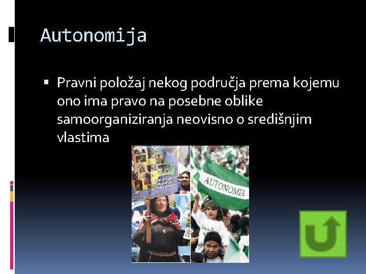 Autonomija Pravni položaj nekog područja prema kojemu ono ima pravo na posebne oblike samoorganiziranja Autonomija Pravni položaj nekog područja prema kojemu ono ima pravo na posebne oblike samoorganiziranja