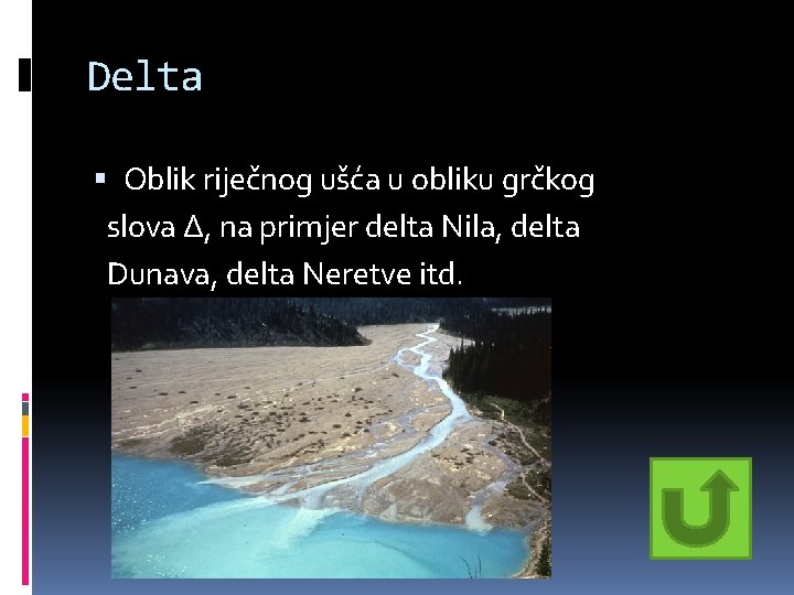 Delta Oblik riječnog ušća u obliku grčkog slova ∆, na primjer delta Nila, delta Delta Oblik riječnog ušća u obliku grčkog slova ∆, na primjer delta Nila, delta