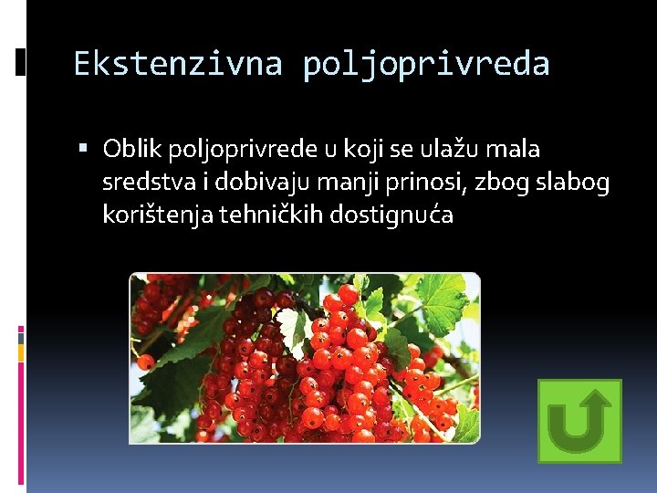 Ekstenzivna poljoprivreda Oblik poljoprivrede u koji se ulažu mala sredstva i dobivaju manji prinosi, Ekstenzivna poljoprivreda Oblik poljoprivrede u koji se ulažu mala sredstva i dobivaju manji prinosi,