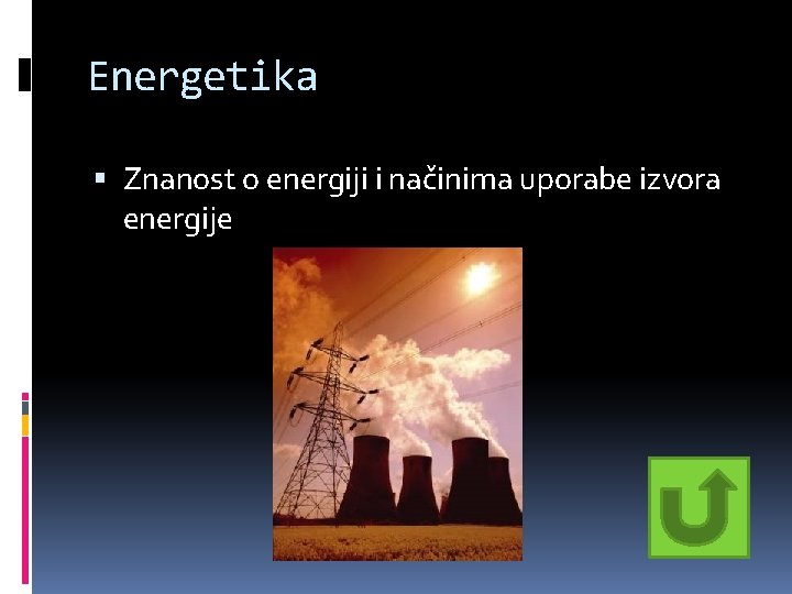 Energetika Znanost o energiji i načinima uporabe izvora energije Energetika Znanost o energiji i načinima uporabe izvora energije