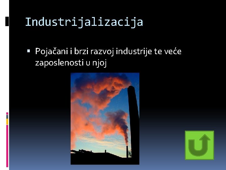 Industrijalizacija Pojačani i brzi razvoj industrije te veće zaposlenosti u njoj Industrijalizacija Pojačani i brzi razvoj industrije te veće zaposlenosti u njoj
