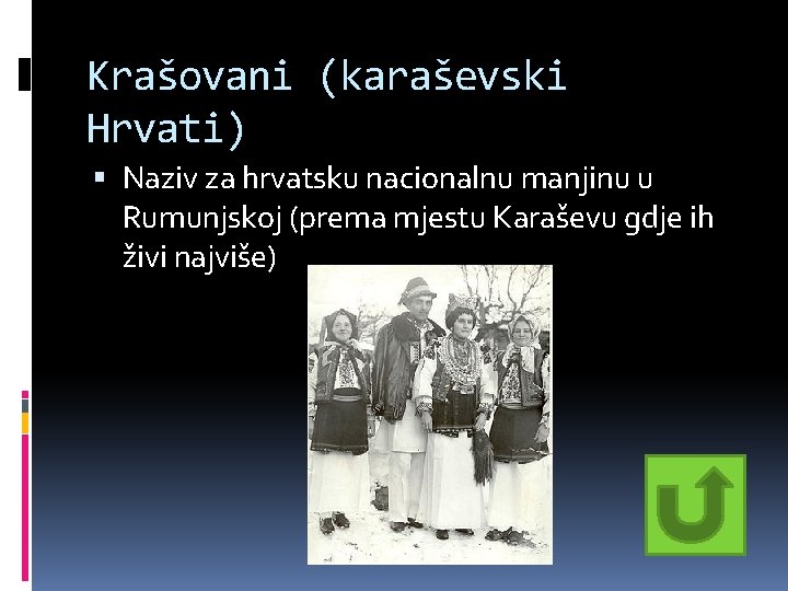 Krašovani (karaševski Hrvati) Naziv za hrvatsku nacionalnu manjinu u Rumunjskoj (prema mjestu Karaševu gdje Krašovani (karaševski Hrvati) Naziv za hrvatsku nacionalnu manjinu u Rumunjskoj (prema mjestu Karaševu gdje