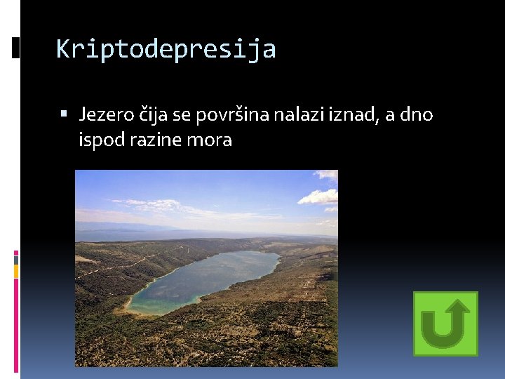 Kriptodepresija Jezero čija se površina nalazi iznad, a dno ispod razine mora Kriptodepresija Jezero čija se površina nalazi iznad, a dno ispod razine mora