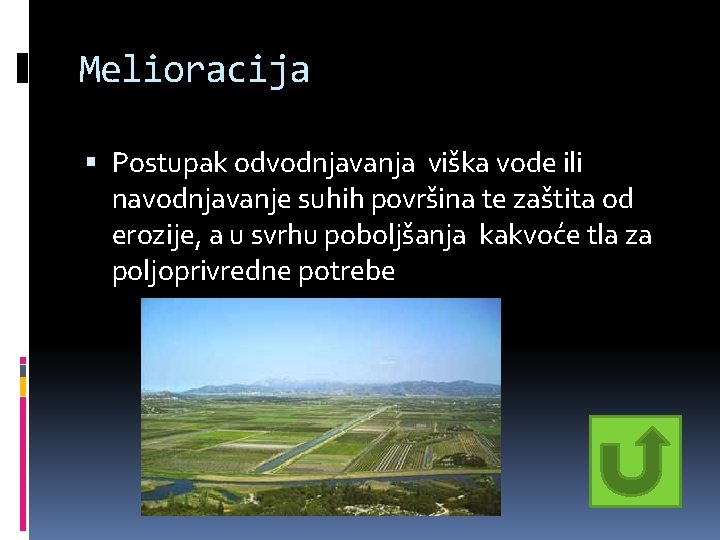 Melioracija Postupak odvodnjavanja viška vode ili navodnjavanje suhih površina te zaštita od erozije, a Melioracija Postupak odvodnjavanja viška vode ili navodnjavanje suhih površina te zaštita od erozije, a