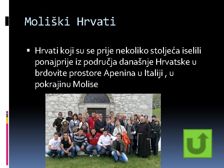 Moliški Hrvati koji su se prije nekoliko stoljeća iselili ponajprije iz područja današnje Hrvatske Moliški Hrvati koji su se prije nekoliko stoljeća iselili ponajprije iz područja današnje Hrvatske