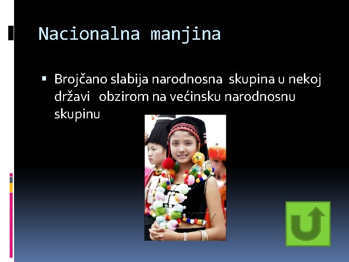 Nacionalna manjina Brojčano slabija narodnosna skupina u nekoj državi obzirom na većinsku narodnosnu skupinu Nacionalna manjina Brojčano slabija narodnosna skupina u nekoj državi obzirom na većinsku narodnosnu skupinu