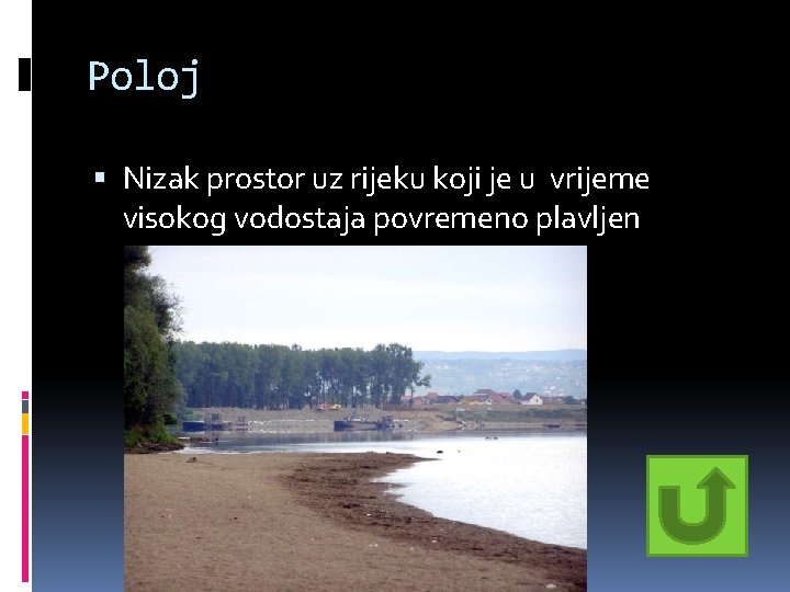Poloj Nizak prostor uz rijeku koji je u vrijeme visokog vodostaja povremeno plavljen Poloj Nizak prostor uz rijeku koji je u vrijeme visokog vodostaja povremeno plavljen
