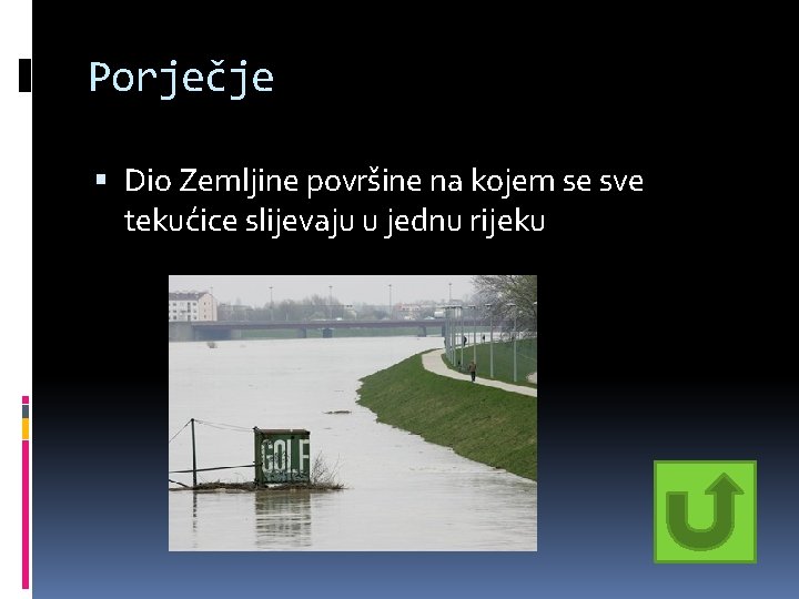 Porječje Dio Zemljine površine na kojem se sve tekućice slijevaju u jednu rijeku Porječje Dio Zemljine površine na kojem se sve tekućice slijevaju u jednu rijeku