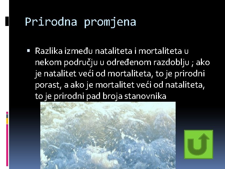 Prirodna promjena Razlika između nataliteta i mortaliteta u nekom području u određenom razdoblju ; Prirodna promjena Razlika između nataliteta i mortaliteta u nekom području u određenom razdoblju ;