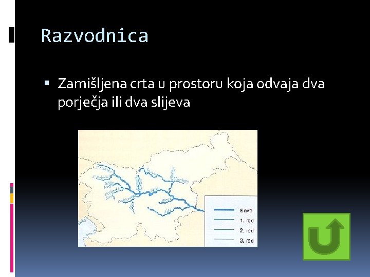 Razvodnica Zamišljena crta u prostoru koja odvaja dva porječja ili dva slijeva Razvodnica Zamišljena crta u prostoru koja odvaja dva porječja ili dva slijeva
