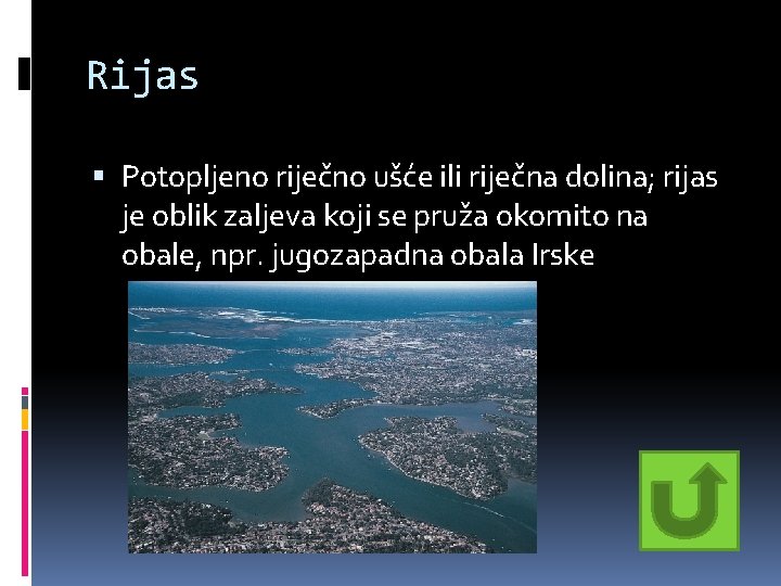 Rijas Potopljeno riječno ušće ili riječna dolina; rijas je oblik zaljeva koji se pruža Rijas Potopljeno riječno ušće ili riječna dolina; rijas je oblik zaljeva koji se pruža