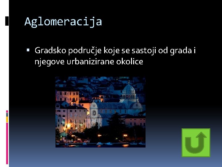 Aglomeracija Gradsko područje koje se sastoji od grada i njegove urbanizirane okolice Aglomeracija Gradsko područje koje se sastoji od grada i njegove urbanizirane okolice