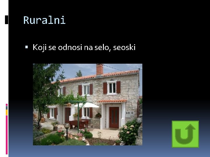 Ruralni Koji se odnosi na selo, seoski Ruralni Koji se odnosi na selo, seoski