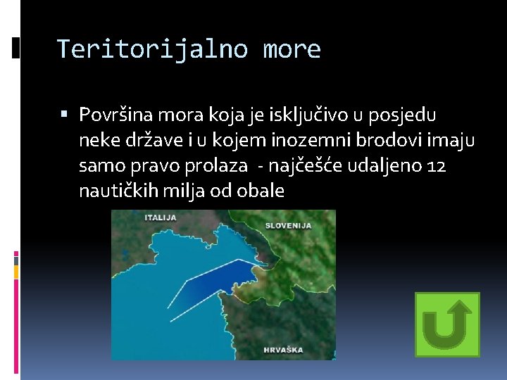 Teritorijalno more Površina mora koja je isključivo u posjedu neke države i u kojem Teritorijalno more Površina mora koja je isključivo u posjedu neke države i u kojem
