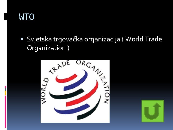 WTO Svjetska trgovačka organizacija ( World Trade Organization ) WTO Svjetska trgovačka organizacija ( World Trade Organization )