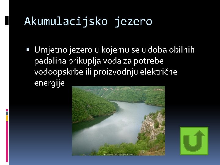 Akumulacijsko jezero Umjetno jezero u kojemu se u doba obilnih padalina prikuplja voda za Akumulacijsko jezero Umjetno jezero u kojemu se u doba obilnih padalina prikuplja voda za