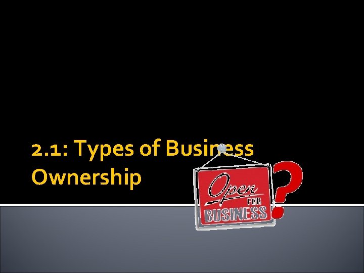 2. 1: Types of Business Ownership 