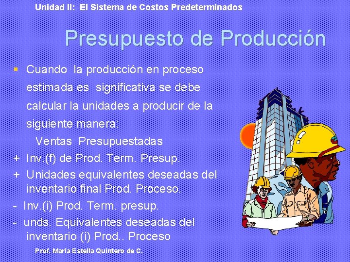 Unidad II: El Sistema de Costos Predeterminados Presupuesto de Producción § Cuando la producción