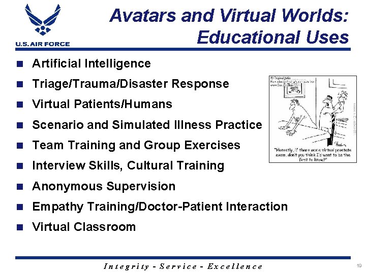 Avatars and Virtual Worlds: Educational Uses n Artificial Intelligence n Triage/Trauma/Disaster Response n Virtual