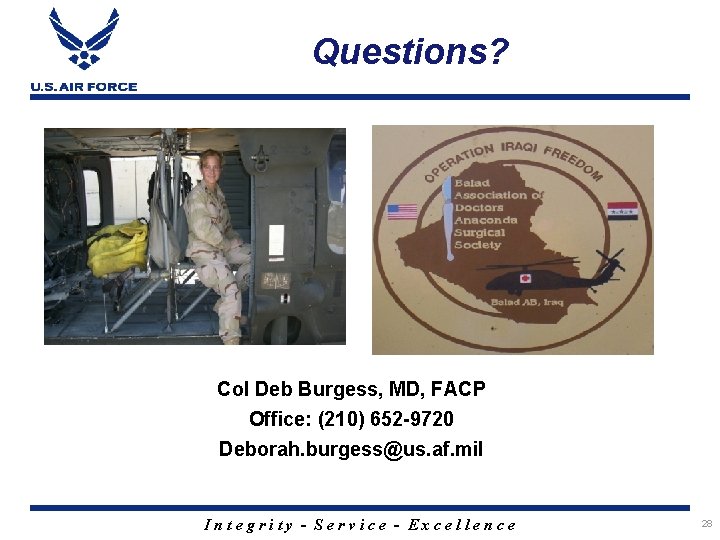 Questions? Col Deb Burgess, MD, FACP Office: (210) 652 -9720 Deborah. burgess@us. af. mil