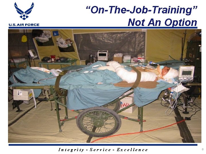 “On-The-Job-Training” Not An Option Integrity - Service - Excellence 8 