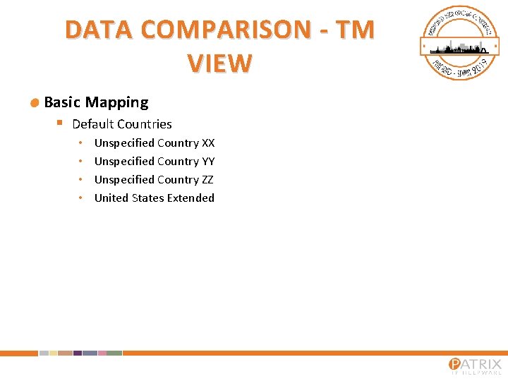 DATA COMPARISON - TM VIEW Basic Mapping § Default Countries • • Unspecified Country