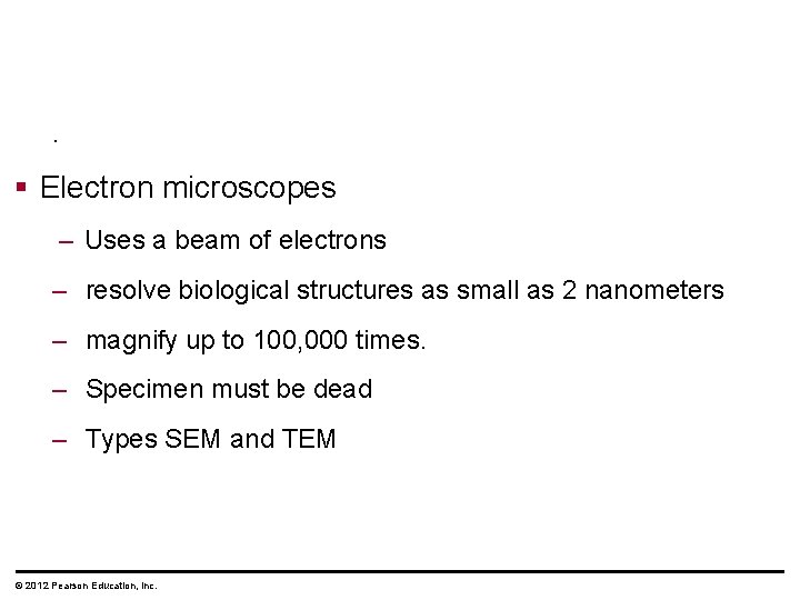 . § Electron microscopes – Uses a beam of electrons – resolve biological structures