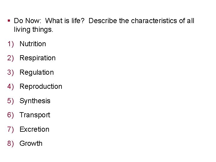 § Do Now: What is life? Describe the characteristics of all living things. 1)