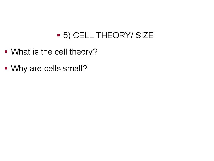 § 5) CELL THEORY/ SIZE § What is the cell theory? § Why are