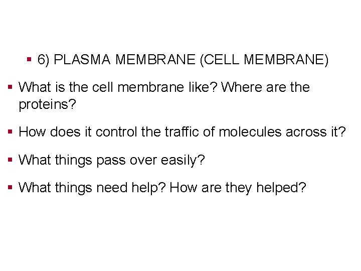§ 6) PLASMA MEMBRANE (CELL MEMBRANE) § What is the cell membrane like? Where