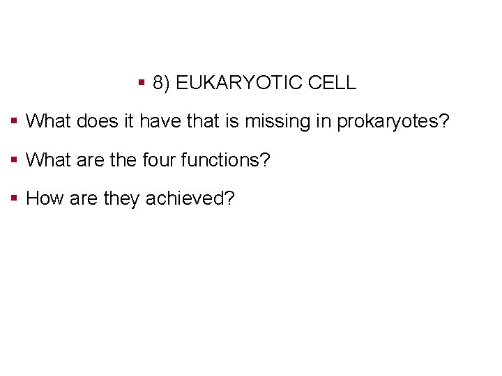 § 8) EUKARYOTIC CELL § What does it have that is missing in prokaryotes?