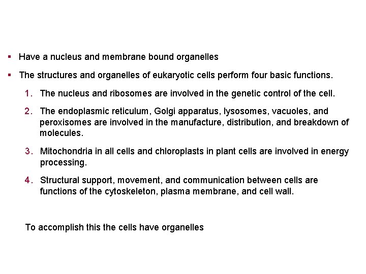 § Have a nucleus and membrane bound organelles § The structures and organelles of