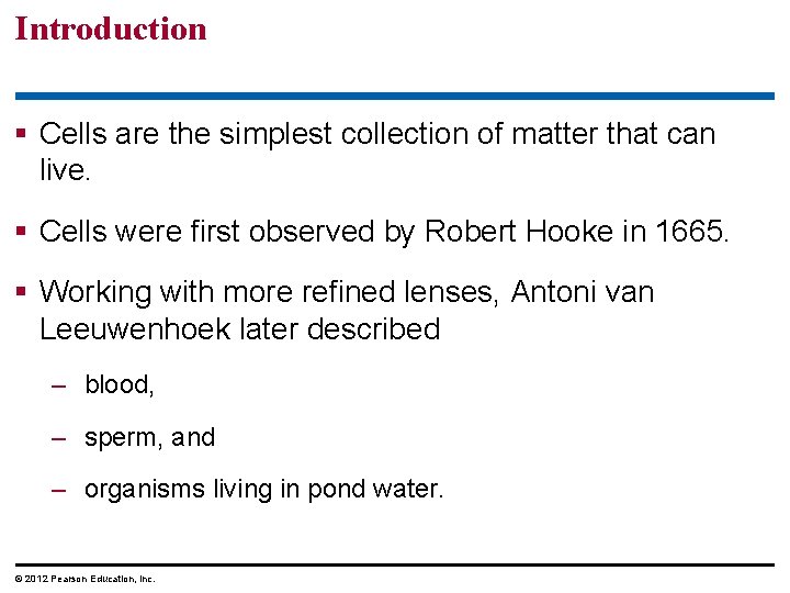 Introduction § Cells are the simplest collection of matter that can live. § Cells