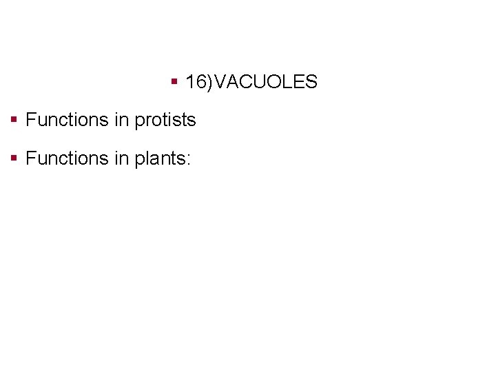 § 16)VACUOLES § Functions in protists § Functions in plants: 