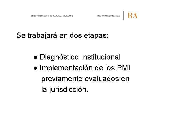 Se trabajará en dos etapas: ● Diagnóstico Institucional ● Implementación de los PMI previamente Se trabajará en dos etapas: ● Diagnóstico Institucional ● Implementación de los PMI previamente